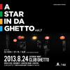 A STAR IN DA GHETTO vol.7(= READER AND SUE DJ SET =) 2013.8.24 (土) at club Ghetto（札幌）